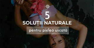 5 solutii naturale pentru pielea uscata