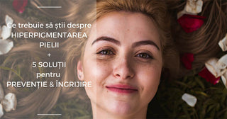 Ce trebuie sa stii despre hiperpigmentare + 5 solutii pentru preventie si ingrijire - Tuju
