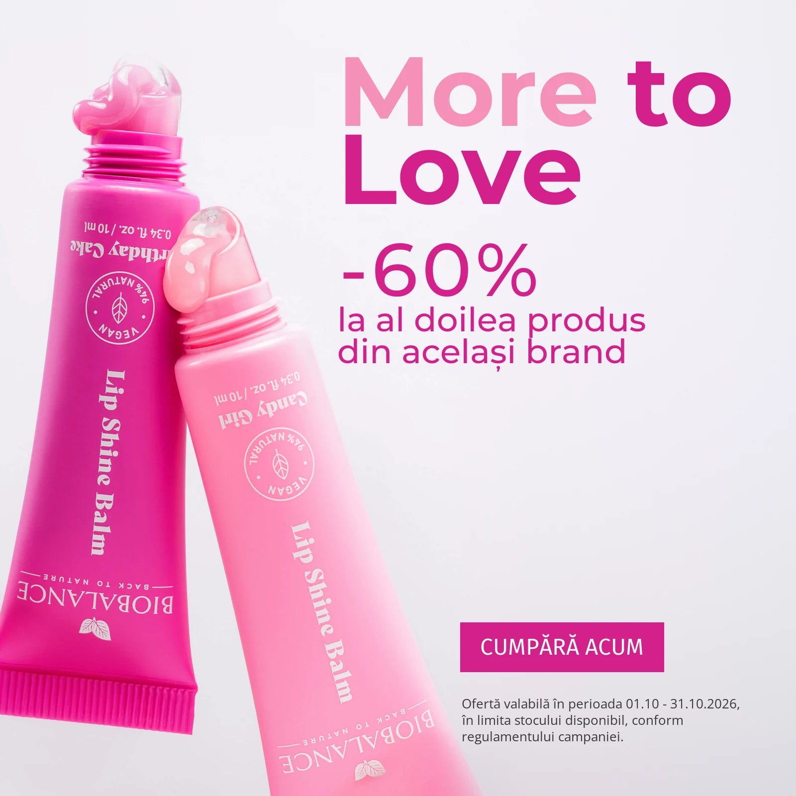 More to Love: -60% la al doilea produs din același brand. Ofertă valabilă 01.10–31.10.2026, în limita stocului disponibil.